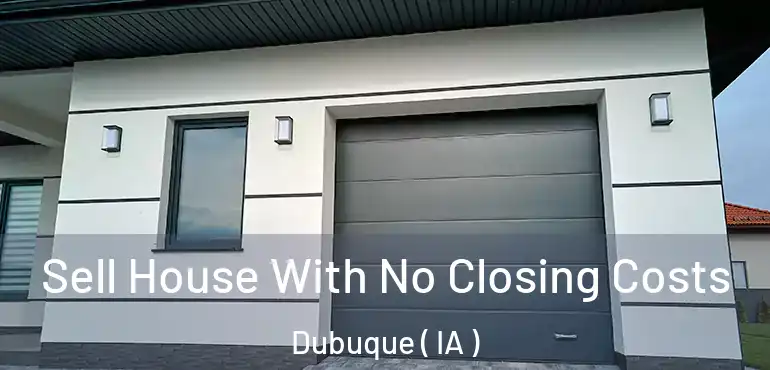  Sell House With No Closing Costs Dubuque ( IA )