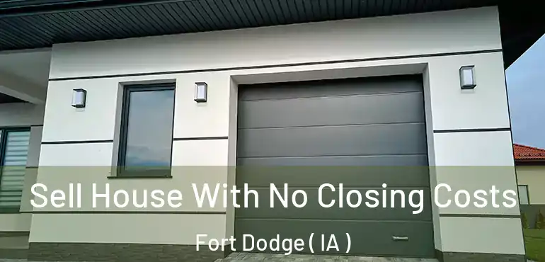  Sell House With No Closing Costs Fort Dodge ( IA )