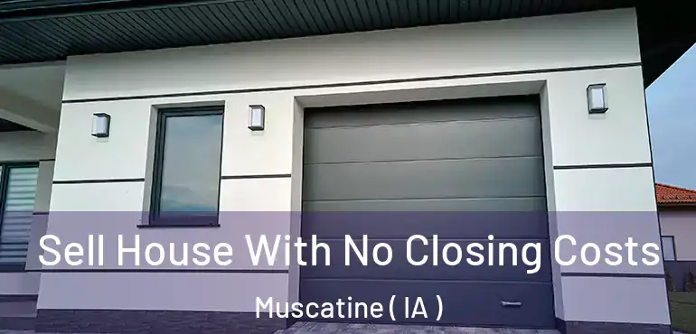  Sell House With No Closing Costs Muscatine ( IA )