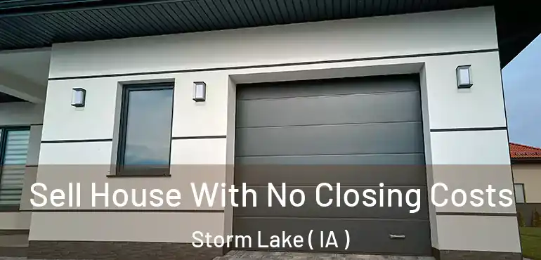 Sell House With No Closing Costs Storm Lake ( IA )