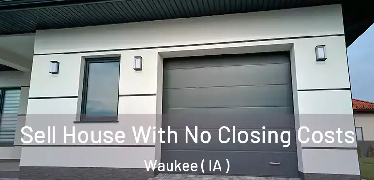  Sell House With No Closing Costs Waukee ( IA )
