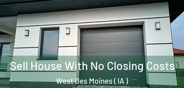  Sell House With No Closing Costs West Des Moines ( IA )