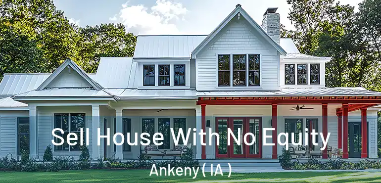  Sell House With No Equity Ankeny ( IA )