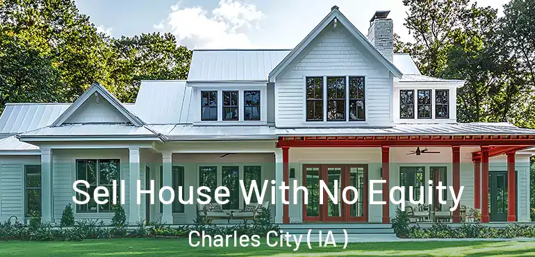 Sell House With No Equity Charles City ( IA )