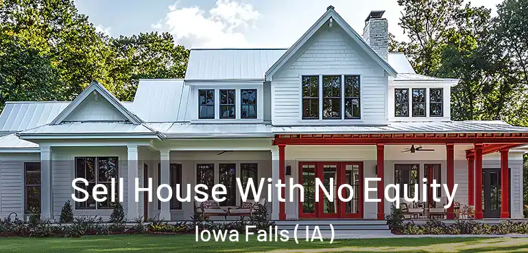  Sell House With No Equity Iowa Falls ( IA )