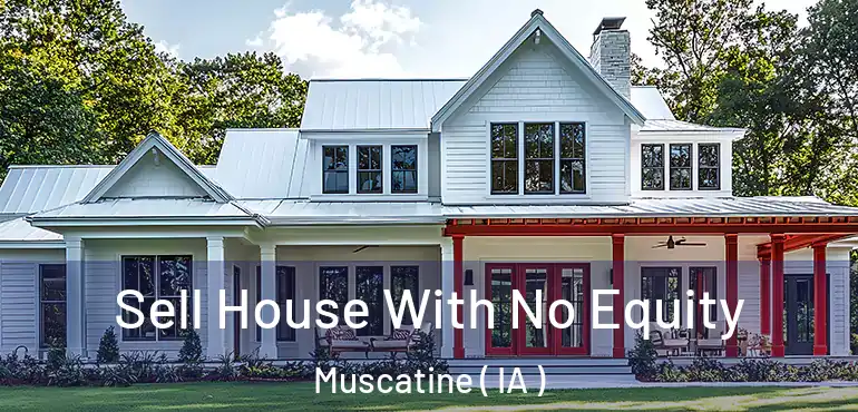  Sell House With No Equity Muscatine ( IA )