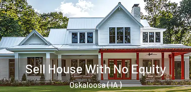  Sell House With No Equity Oskaloosa ( IA )