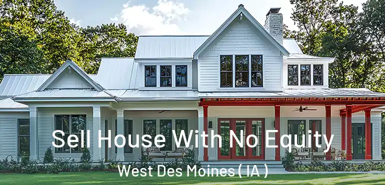  Sell House With No Equity West Des Moines ( IA )
