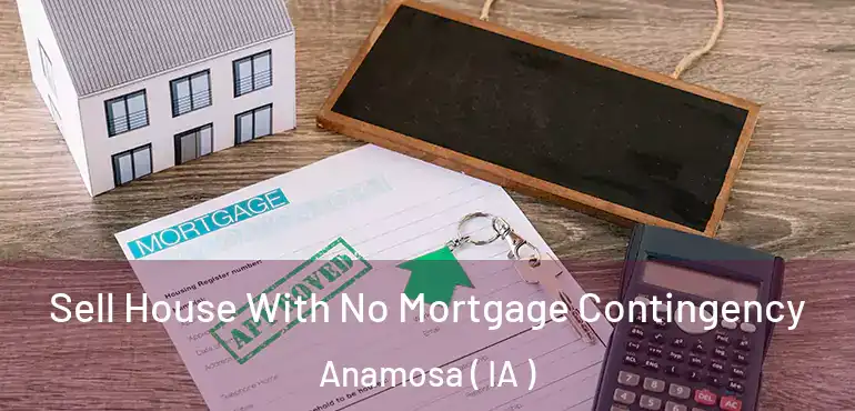  Sell House With No Mortgage Contingency Anamosa ( IA )