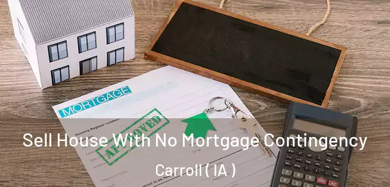  Sell House With No Mortgage Contingency Carroll ( IA )