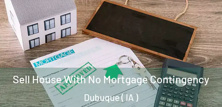  Sell House With No Mortgage Contingency Dubuque ( IA )