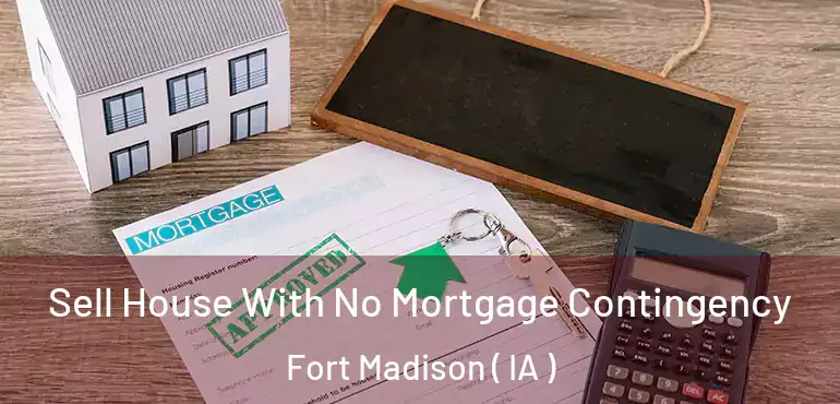  Sell House With No Mortgage Contingency Fort Madison ( IA )
