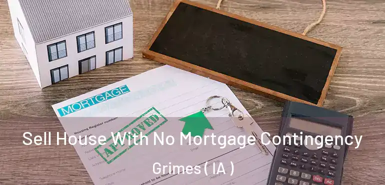  Sell House With No Mortgage Contingency Grimes ( IA )