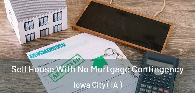 Sell House With No Mortgage Contingency Iowa City ( IA )