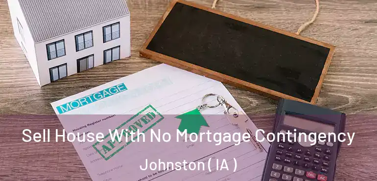  Sell House With No Mortgage Contingency Johnston ( IA )