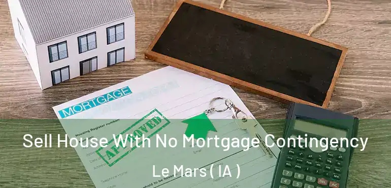  Sell House With No Mortgage Contingency Le Mars ( IA )