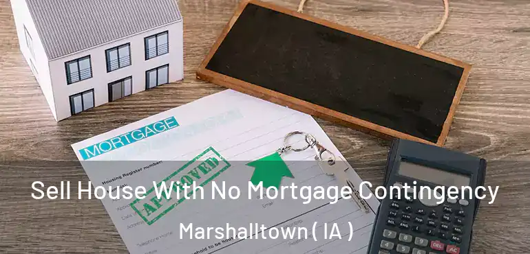  Sell House With No Mortgage Contingency Marshalltown ( IA )
