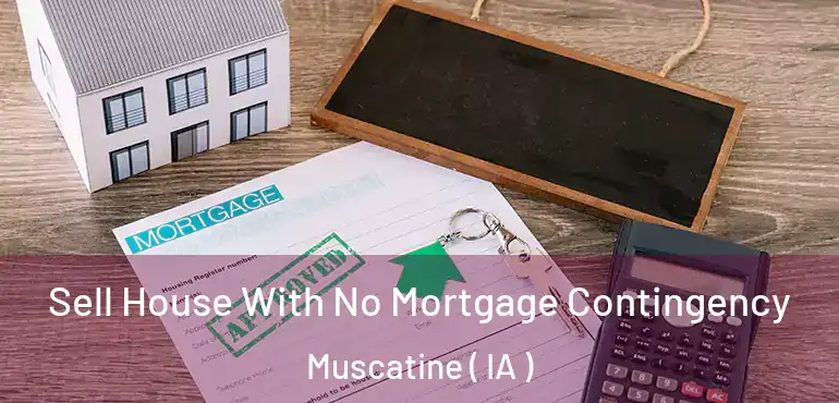  Sell House With No Mortgage Contingency Muscatine ( IA )