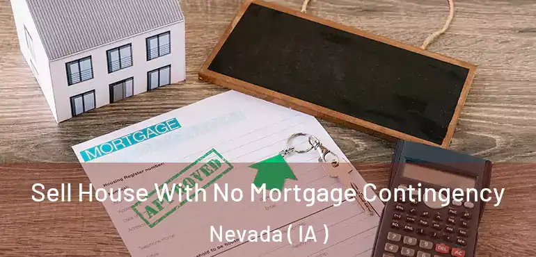  Sell House With No Mortgage Contingency Nevada ( IA )
