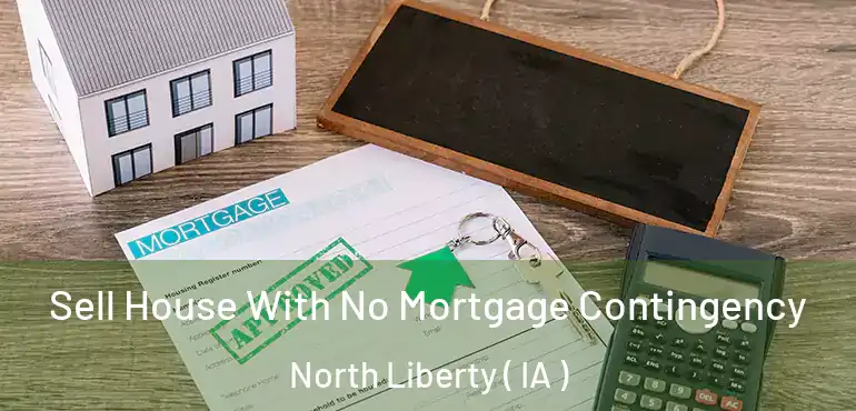  Sell House With No Mortgage Contingency North Liberty ( IA )