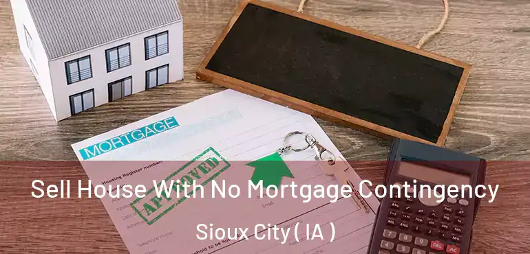  Sell House With No Mortgage Contingency Sioux City ( IA )