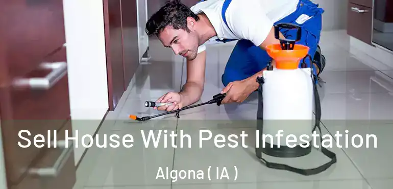  Sell House With Pest Infestation Algona ( IA )