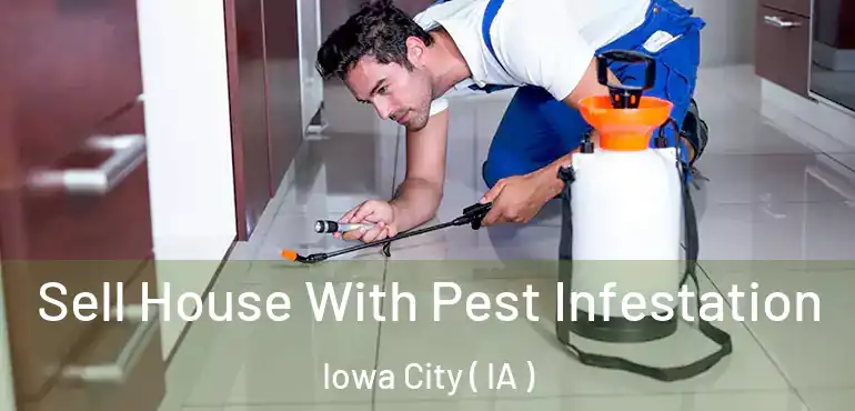  Sell House With Pest Infestation Iowa City ( IA )