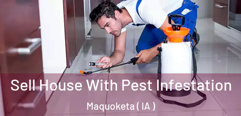  Sell House With Pest Infestation Maquoketa ( IA )