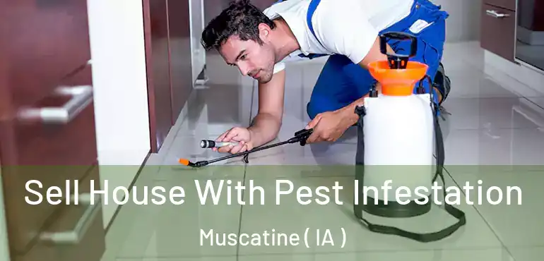  Sell House With Pest Infestation Muscatine ( IA )