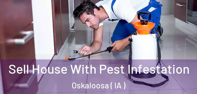  Sell House With Pest Infestation Oskaloosa ( IA )