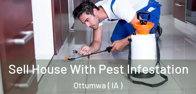  Sell House With Pest Infestation Ottumwa ( IA )