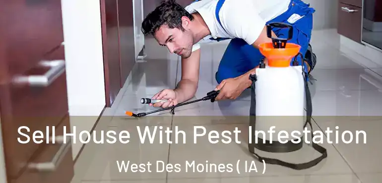  Sell House With Pest Infestation West Des Moines ( IA )