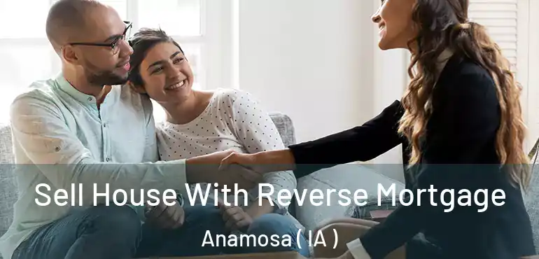  Sell House With Reverse Mortgage Anamosa ( IA )