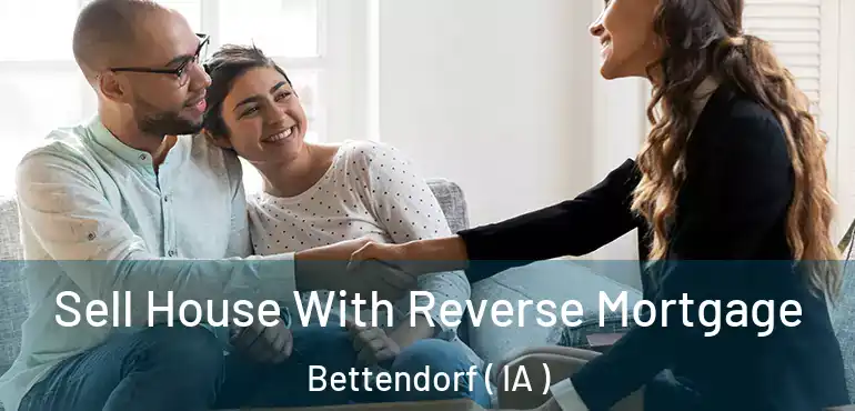  Sell House With Reverse Mortgage Bettendorf ( IA )