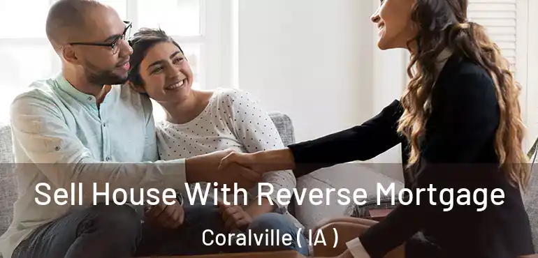  Sell House With Reverse Mortgage Coralville ( IA )