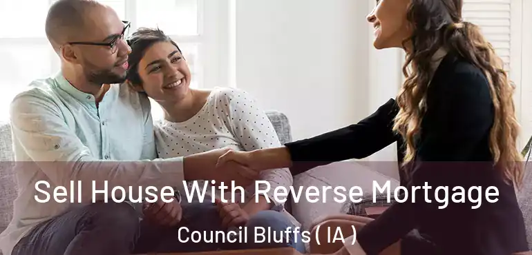  Sell House With Reverse Mortgage Council Bluffs ( IA )