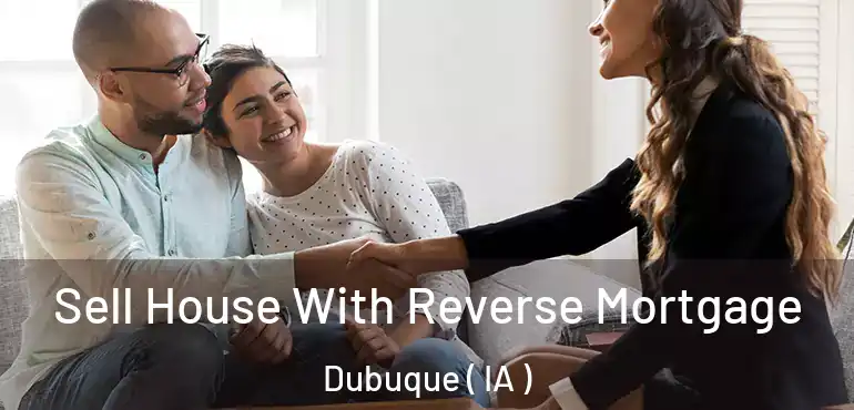  Sell House With Reverse Mortgage Dubuque ( IA )