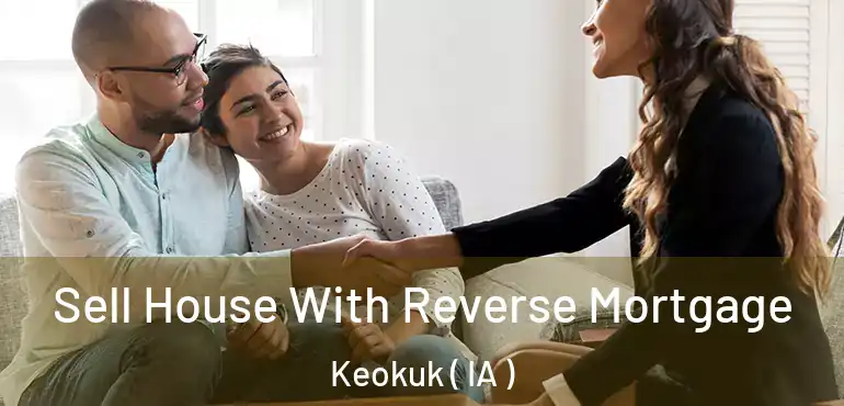 Sell House With Reverse Mortgage Keokuk ( IA )