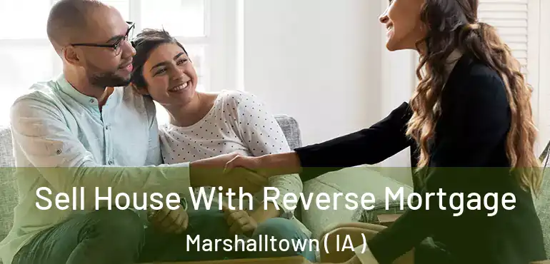  Sell House With Reverse Mortgage Marshalltown ( IA )