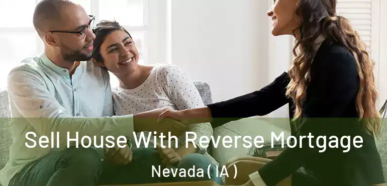  Sell House With Reverse Mortgage Nevada ( IA )