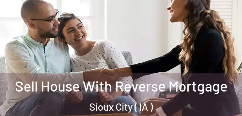  Sell House With Reverse Mortgage Sioux City ( IA )