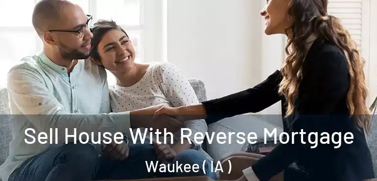  Sell House With Reverse Mortgage Waukee ( IA )