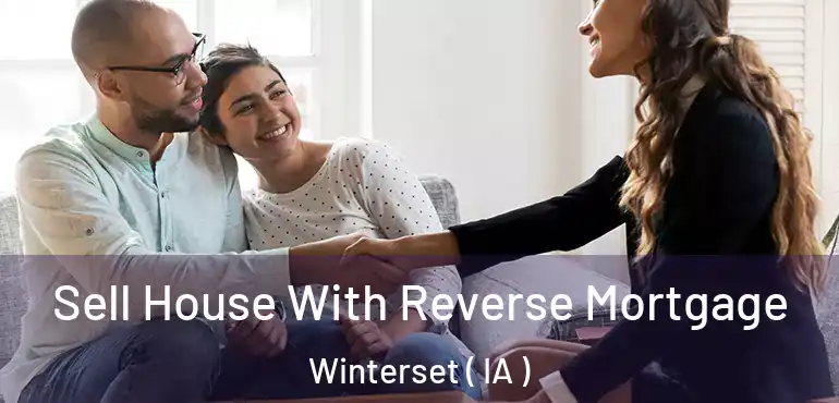  Sell House With Reverse Mortgage Winterset ( IA )
