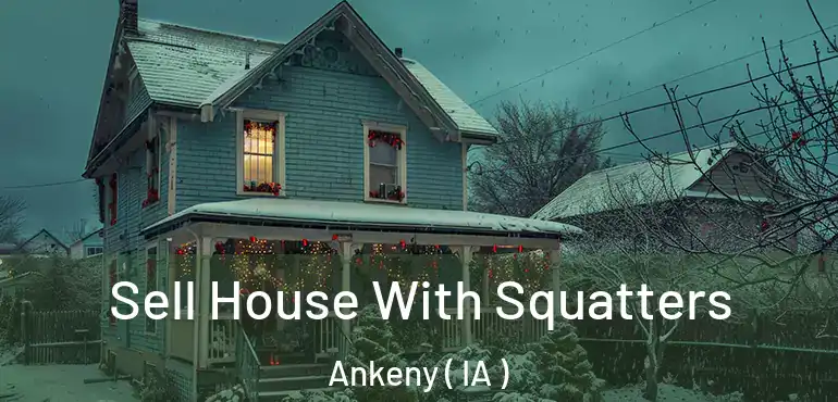  Sell House With Squatters Ankeny ( IA )