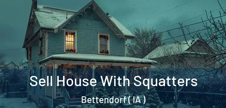  Sell House With Squatters Bettendorf ( IA )