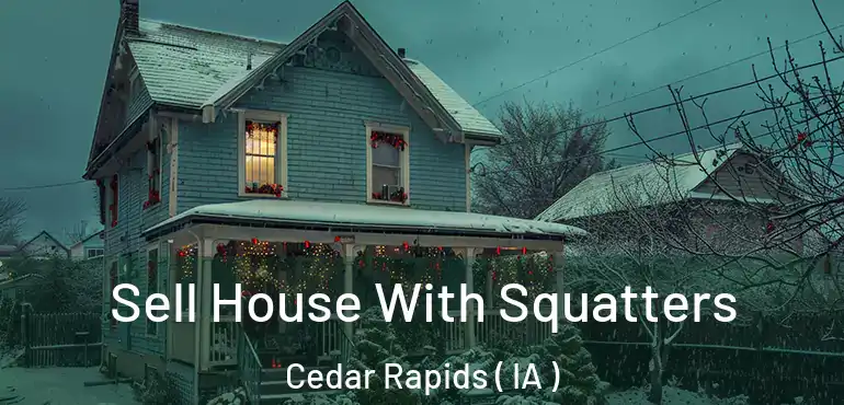  Sell House With Squatters Cedar Rapids ( IA )