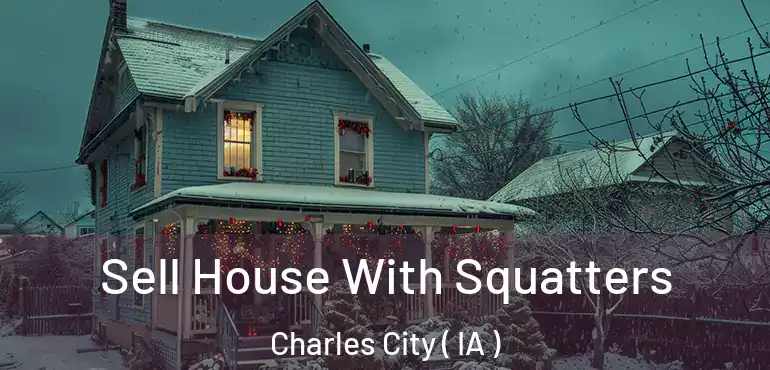  Sell House With Squatters Charles City ( IA )