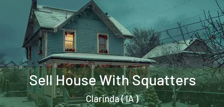  Sell House With Squatters Clarinda ( IA )