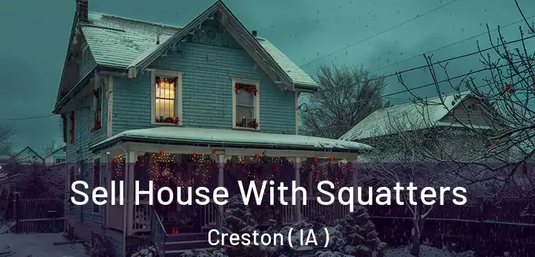  Sell House With Squatters Creston ( IA )