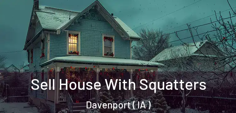  Sell House With Squatters Davenport ( IA )